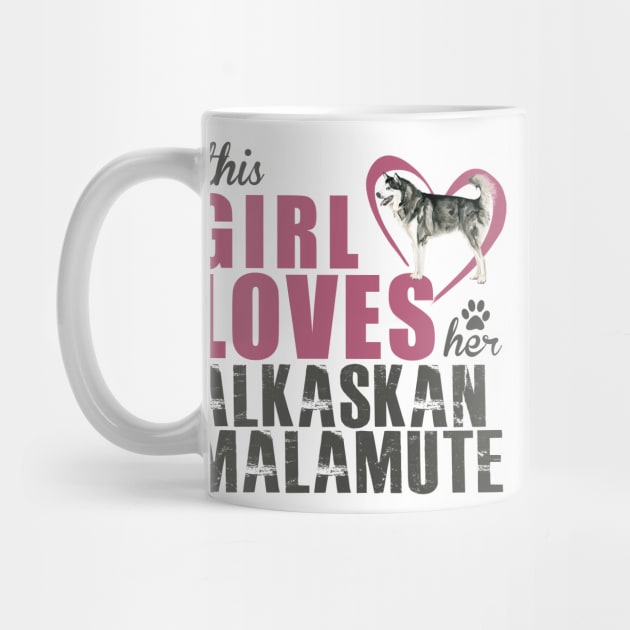 This Girl Loves Her Alaskan Malamute! Especially for Malamute Lovers! by rs-designs